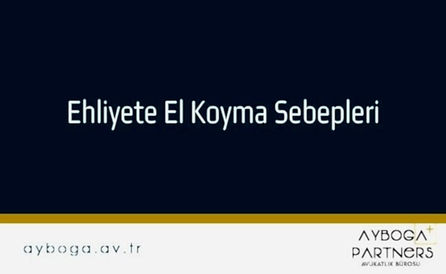Ehliyete El Koyma Sebepleri