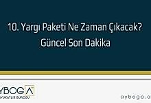 10. Yargı Paketi Ne Zaman Çıkacak? Güncel Son Dakika