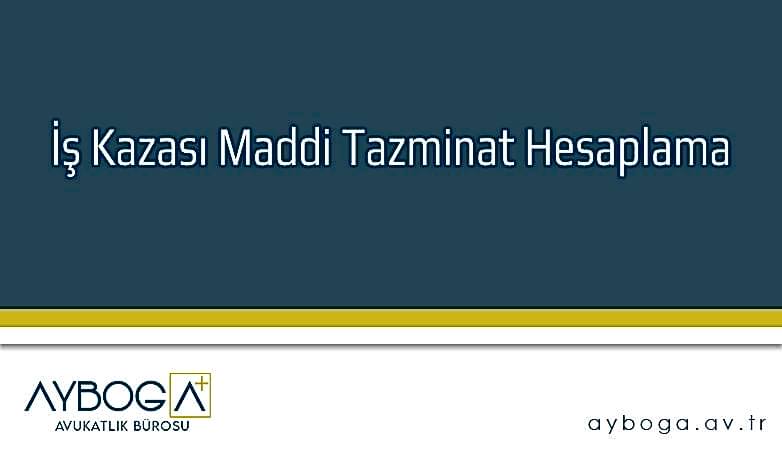 İş Kazası Maddi Tazminat Hesaplama