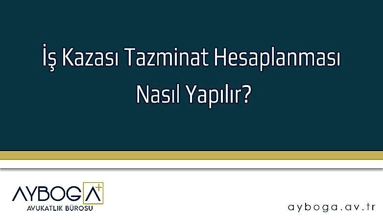 İş Kazası Tazminat Hesaplanması Nasıl Yapılır?