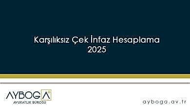 Karşılıksız Çek İnfaz Hesaplama 2025