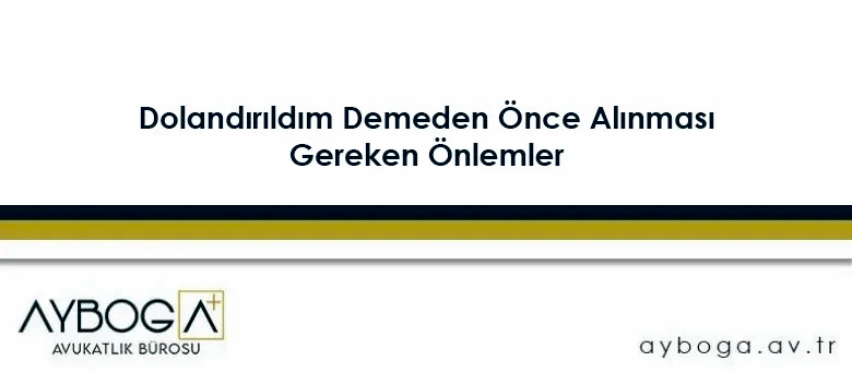 Dolandırıldım Demeden Önce Alınması Gereken Önlemler