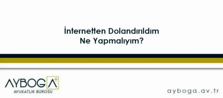 İnternetten Dolandırıldım Ne Yapmalıyım