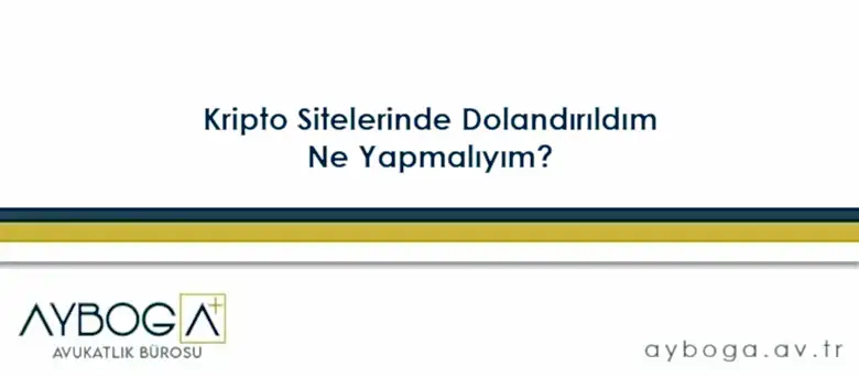Kripto Sitelerinde Dolandırıldım, Ne Yapmalıyım