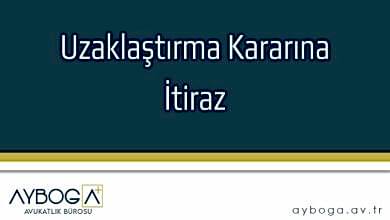 Uzaklaştırma Kararına İtiraz