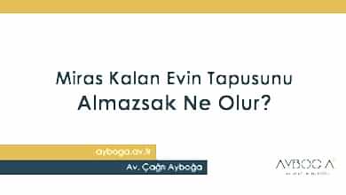 Miras Kalan Evin Tapusunu Almazsak Ne Olur?