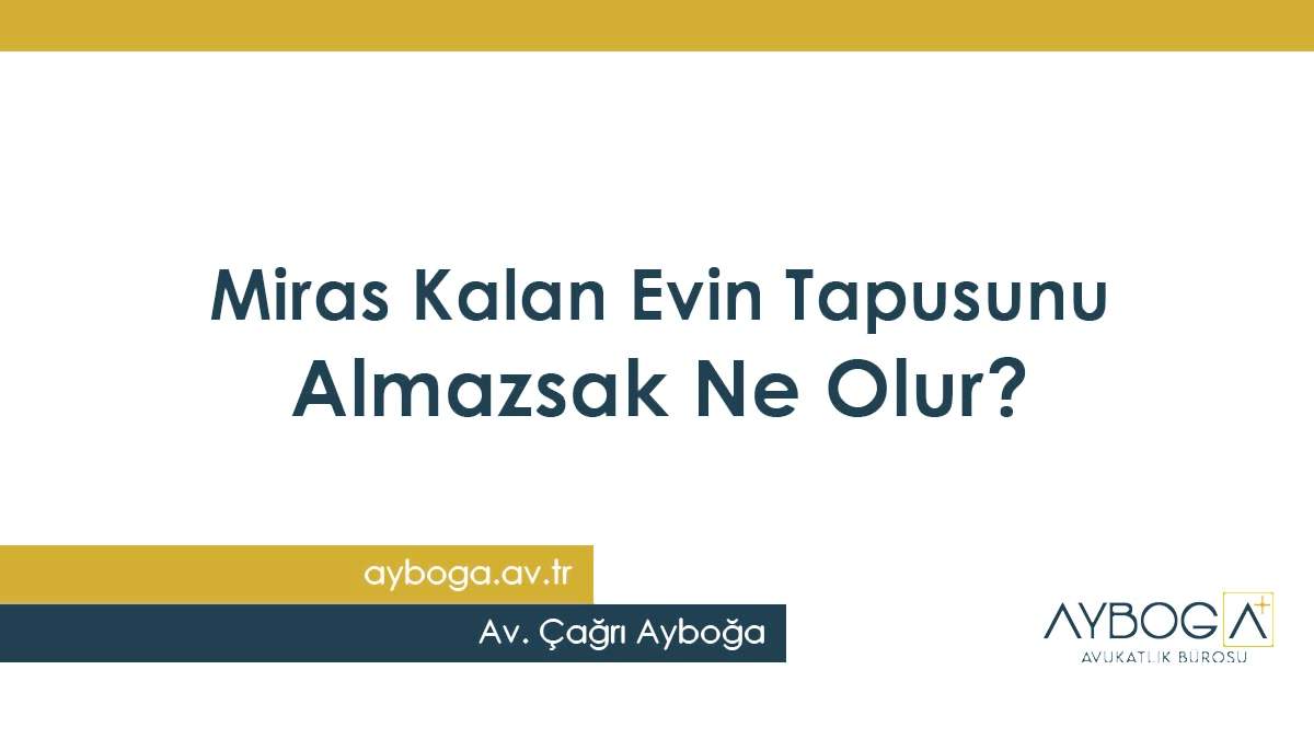 Miras Kalan Evin Tapusunu Almazsak Ne Olur?