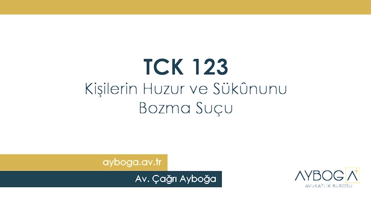 TCK 123 - Kişilerin Huzur ve Sükûnunu Bozma Suçu