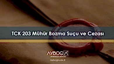TCK 203 Mühür Bozma Suçu ve Cezası