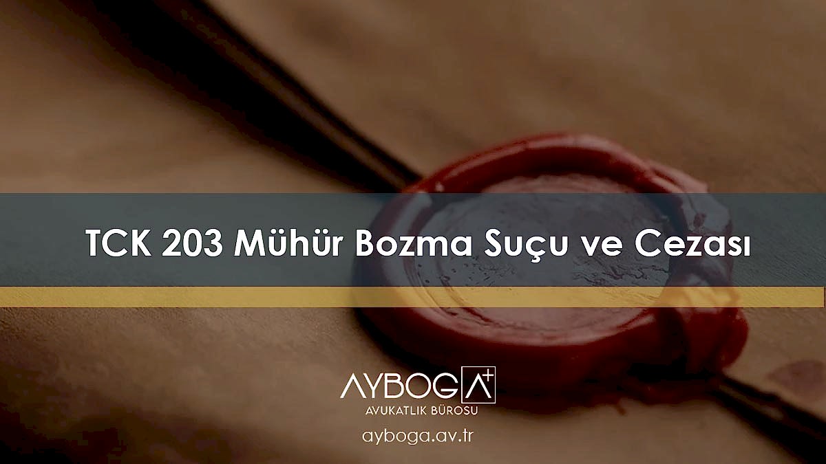 TCK 203 Mühür Bozma Suçu ve Cezası