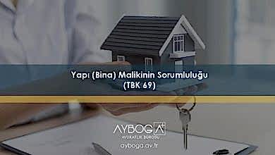 Yapı (Bina) Malikinin Sorumluluğu (TBK 69)