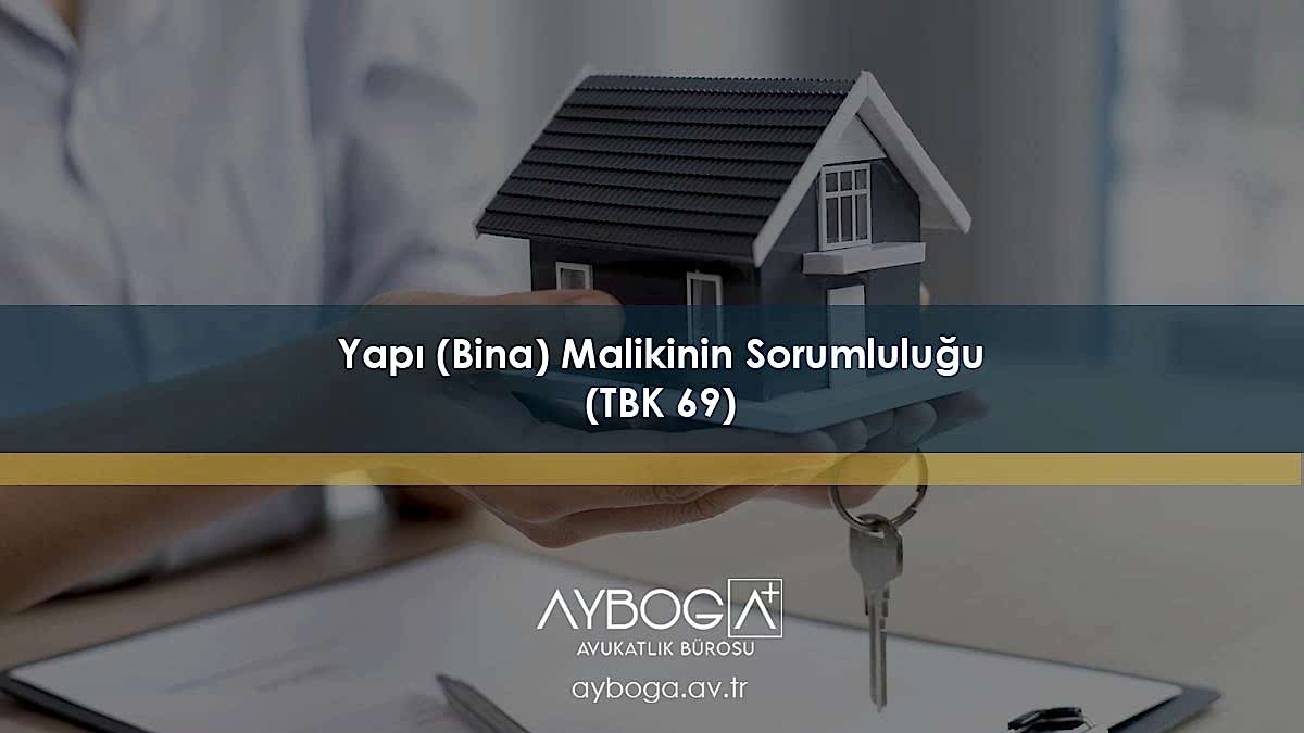 Yapı (Bina) Malikinin Sorumluluğu (TBK 69)